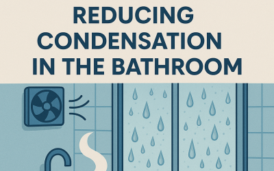 A Guide to Preventing and Reducing Condensation in the Bathroom